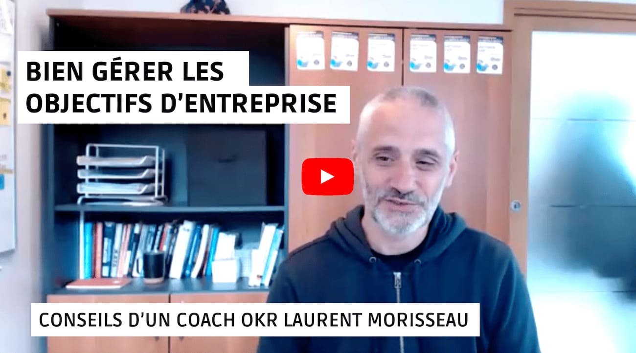 Bien gérer les objectifs d'entreprise, interview de Laurent Morisseau Coach OKR